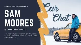 Sam Moores -  Talks Epic Roadtrips, Radical Racing Shunts & A Touch Of F40 BLU