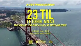 TeJohn Anax - 23 Til&rsquo; (feat. V&rsquo;Dollas, Sav Did It, Lil GC, Jay Da Vet, Big Court)