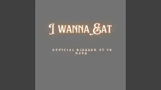 I Wanna Eat
