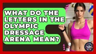 What Do The Letters In The Olympic Dressage Arena Mean? - The Olympic Vault