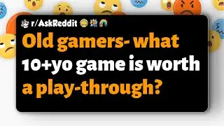 r/AskReddit | Old gamers- what 10+yo game is worth a play-through?