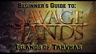 Savage Lands: Beginner's Guide To Tarvhas - Getting Started - Pt1 - Guide