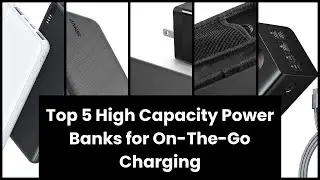 High capacity power bank: Top 5 High Capacity Power Banks for On-The-Go Charging ✓