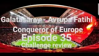 Galatasaray - Avrupa Fatihi (Conqueror of Europe) - Episode 35: Challenge review