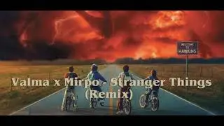Valma x Mirpo - Stranger Things (Remix)