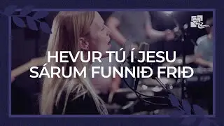 Hevur t&uacute; &iacute; Jesu s&aacute;rum funni&eth; fri&eth; | Oda &aacute; Fr&iacute;&eth;ufl&oslash;tum | Keldan Worship