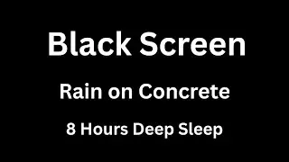 Black Screen Rain on Concrete | Deep Sleep Sounds (8 Hours)