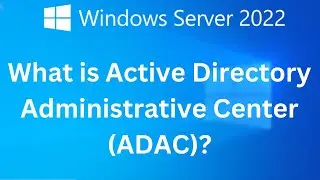 11. What is Active Directory Administrative Center ? | Features of ADAC