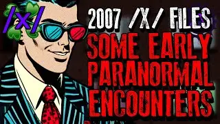 2007 /x/files: Some Early Paranormal Encounters | 4chan /x/ Paranormal Greentext Stories Thread