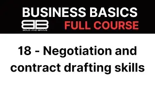 Business Basics: 18 - Negotiation and contract drafting skills | Bold and Brave