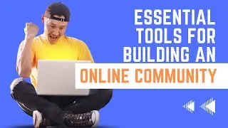Essential Tools for Building an Online Community