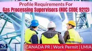 Supervisors(Gas Processing)-Profile Description for Canada Work permit, LMIA & PR | NOC CODE 9212