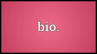 Bio. Meaning