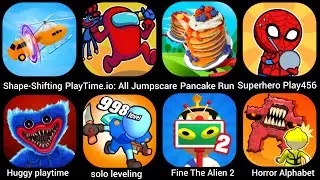 Shape Shifting,Solo Leveling,Find The Alien 2,Pancake Run,Playtime io Jumpscare,Horror Alphabet....