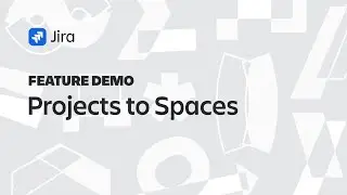 Jira Demo: Projects to Spaces