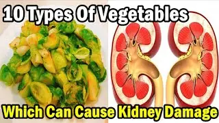 Doctors Warn: 10 Types Of Vegetables Which Can Cause Kidney Damage And Even Kidney Failure!