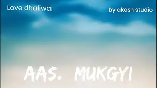 New Punjabi song love dhaliwal by Akash studio song name aas mukgyi