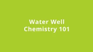 Water Well Chemistry 101 - March 28, 2023