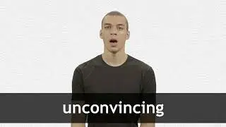 How to pronounce UNCONVINCING in American English