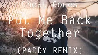 Cheat Codes - Put Me Back Together (Feat. Kiiara) (PADDY REMIX)