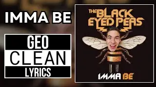 Black Eyed Peas: Imma Be - Geo CLEAN Version (With LYRICS!)