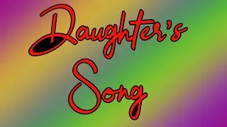 Daughter&rsquo;s Song.  #nationaldaughtersday