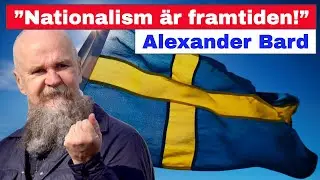 &rdquo;Nationalism &auml;r framtiden!&rdquo; &ndash; Alexander Bard