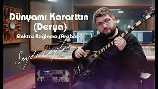 Derya (Dünyamı Kararttın) - Seydi Ceylan - Elektro Bağlama Arabesk 