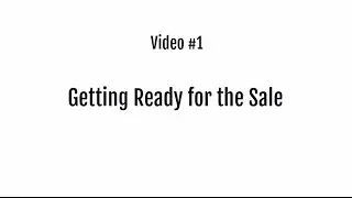 Video 1 &ndash; Getting Ready for the Sale
