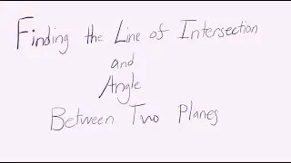 Finding the Line of Intersection and Angle Between Two Planes | Calc 3