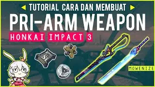 Cara Mendapatkan dan Membuat  Pri-Arms - Honkai untuk Pemula Episode 3