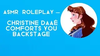 ASMR ROLEPLAY | Christine Daa&eacute; comforts you