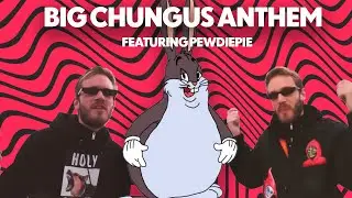 Big Chungus Anthem (feat. Pewdiepie)