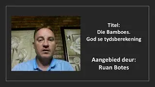 22 Nov 2025: 18h00 - Ruan Botes - Die Bamboes. God se tydsberekening - Sabbatsluiting