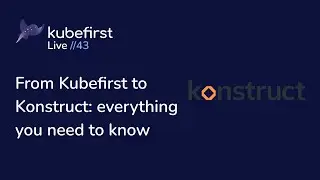 From Kubefirst to Konstruct: everything you need to know