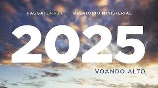 Relat&oacute;rio Ministerial do Haggai Brasil 2025