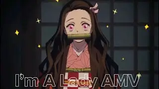 I’m A Lady AMV | Demon Slayer Girls AMV |