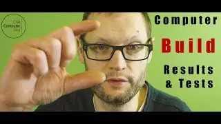 Computer Build Part 2 Results & Tests