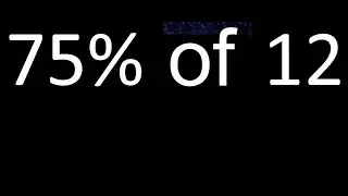 75% de 12 , percentage of a number . 75 percent of 12 . procedure