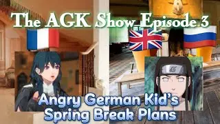 The AGK Show Episode 3: Angry German Kid&rsquo;s Spring Break Plans