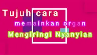 Tujuh Cara Main Organ / Keyboard sebagai Pengiring Nyanyian Ibadah.