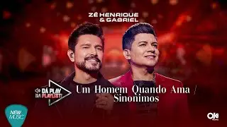 Zé Henrique & Gabriel - Um Homem Quando Ama / Sinônimos (Dá Play Na Playlist) [Clipe Oficial]