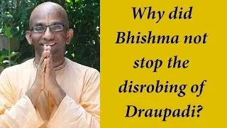 Why did Bhishma not stop the disrobing of Draupadi? by Chaitanya Charan Prabhu