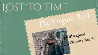 The Virginia Reel: A Blackpool Pleasure Beach Classic Lost To Time