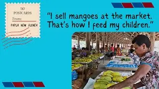 Postcard #1: I sell mangoes so my kids can go to school | Life in Papua New Guinea