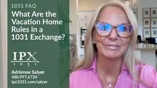 What Are the Vacation Home Rules in a 1031 Exchange | Adrienne Salyer IPX1031