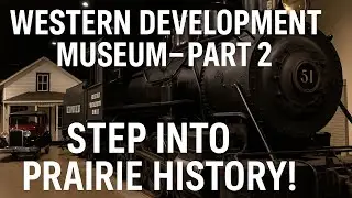 Western Development Museum Saskatoon &ndash; Part 2 🚂 | Step Into Prairie History!