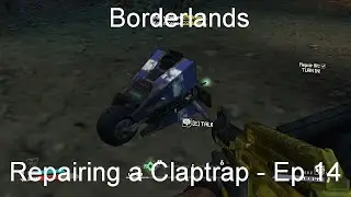 Repairing a Claptrap - Borderlands GOTY [Ep 14]