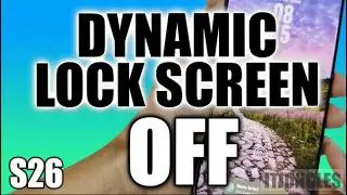 How to Disable Dynamic Lock Screen on Galaxy S26/S26+/Ultra