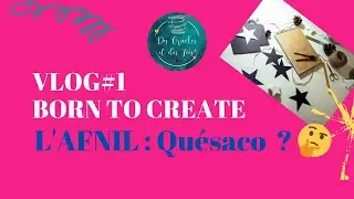 VLOG 1 - BORN TO CREATE - L'AFNIL